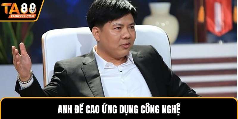Anh đề cao ứng dụng công nghệ