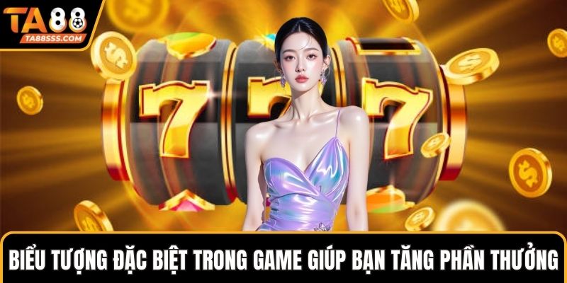 Biểu tượng đặc biệt trong game giúp bạn tăng phần thưởng