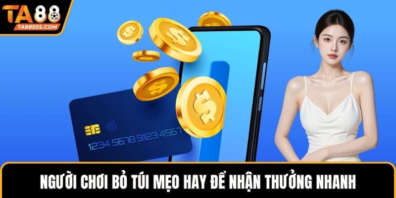 Người chơi đừng quên bỏ túi mẹo hay để nhận thưởng nhanh